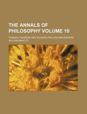 Book cover for The Annals of Philosophy Volume 10