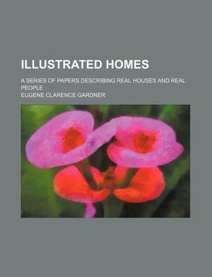 Book cover for Illustrated Homes; A Series of Papers Describing Real Houses and Real People