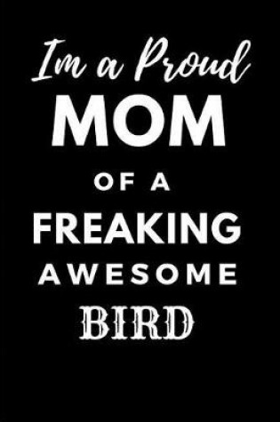 Cover of Im a Proud Mom of a Freaking Awesome Bird
