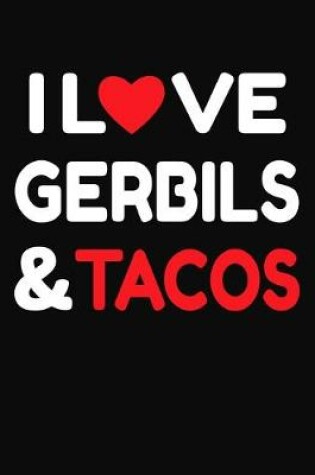 Cover of I Love Gerbils & Tacos