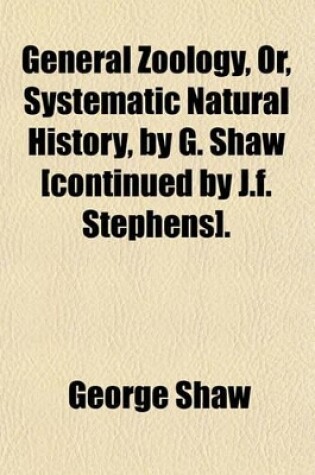 Cover of General Zoology, Or, Systematic Natural History, by G. Shaw [Continued by J.F. Stephens].