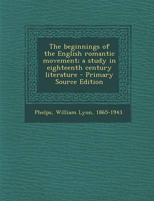 Book cover for The Beginnings of the English Romantic Movement; A Study in Eighteenth Century Literature - Primary Source Edition