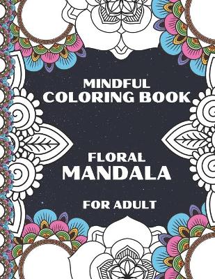 Book cover for Mindful Coloring Book Floral Mandala For Adult