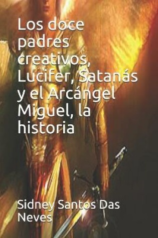 Cover of Los doce padres creativos, Lucifer, Satanás y el Arcángel Miguel, la historia