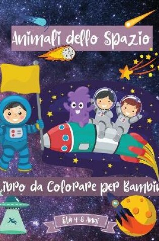 Cover of Animali dello Spazio Libro da Colorare per i Bambini di et� 4-8 anni