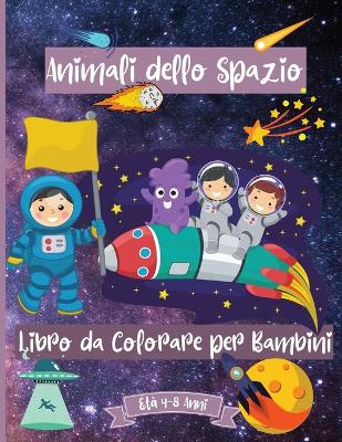 Book cover for Animali dello Spazio Libro da Colorare per i Bambini di età 4-8 anni