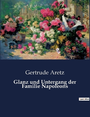 Book cover for Glanz und Untergang der Familie Napoleons