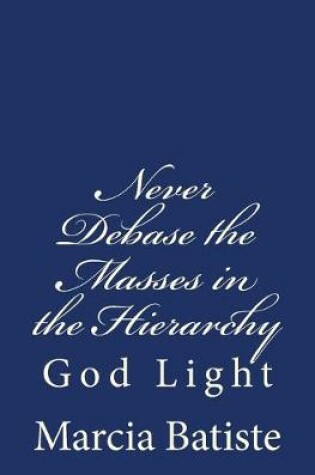 Cover of Never Debase the Masses in the Hierarchy