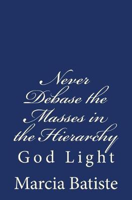 Book cover for Never Debase the Masses in the Hierarchy