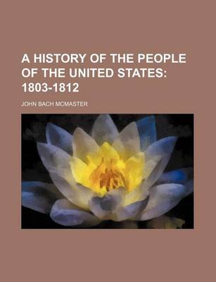 Book cover for A History of the People of the United States; 1803-1812