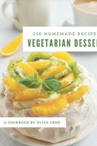 Cover of 250 Homemade Vegetarian Dessert Recipes