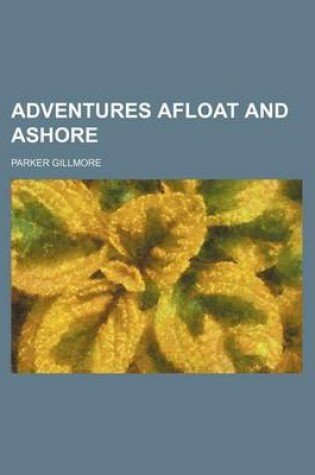 Cover of Adventures Afloat and Ashore