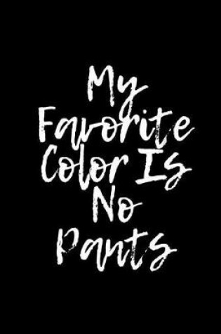 Cover of My Favorite Color Is No Pants