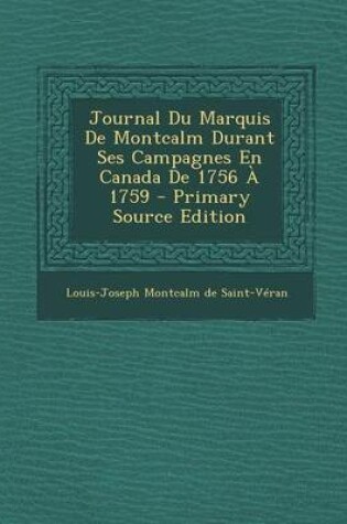 Cover of Journal Du Marquis de Montcalm Durant Ses Campagnes En Canada de 1756 a 1759 - Primary Source Edition