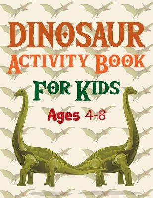 Book cover for Dinosaur Activity Book For Kids Ages 4-8