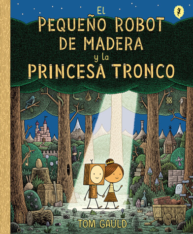 Book cover for El Pequeño Robot de Madera y la Princesa Tronco / The Little Wooden Robot and th e Log Princess