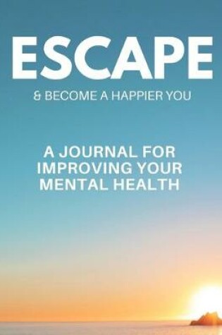 Cover of Escape & Become a Happier You