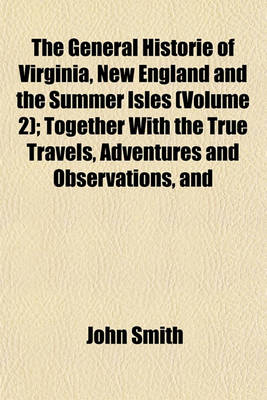 Book cover for The General Historie of Virginia, New England and the Summer Isles (Volume 2); Together with the True Travels, Adventures and Observations, and