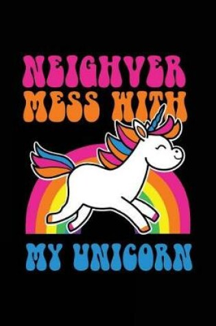 Cover of Neighver Mess With My Unicorn