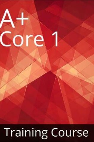 Cover of CompTIA A+ Core 1 (220-1001) Training Course