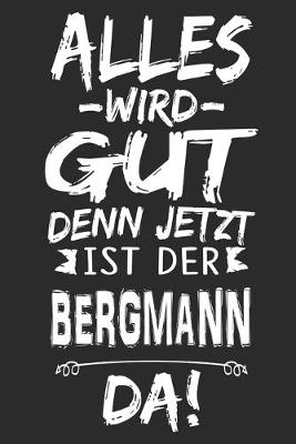 Book cover for Alles wird gut denn jetzt ist der Bergmann da