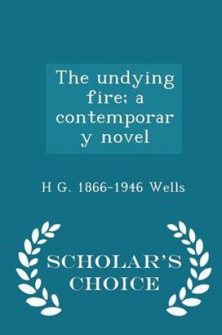 Cover of The Undying Fire; A Contemporary Novel - Scholar's Choice Edition