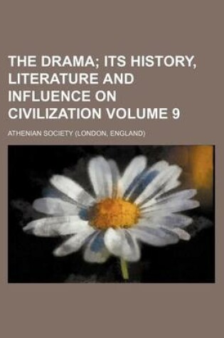 Cover of The Drama Volume 9; Its History, Literature and Influence on Civilization