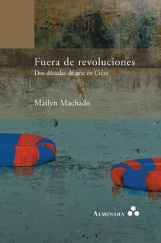 Cover of Fuera de revoluciones. Dos décadas de arte en Cuba