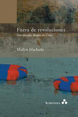 Book cover for Fuera de revoluciones. Dos décadas de arte en Cuba