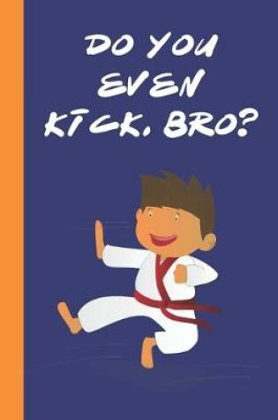 Cover of Do You Even Kick, Bro?