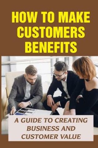 Cover of How To Make Customers Benefits