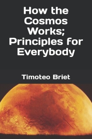 Cover of How the Cosmos Works; Principles for Everybody