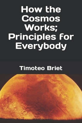 Book cover for How the Cosmos Works; Principles for Everybody