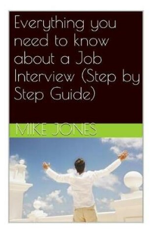 Cover of Everything you need to know about a Job Interview (Step by Step Guide)