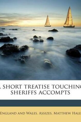 Cover of A Short Treatise Touching Sheriffs Accompts