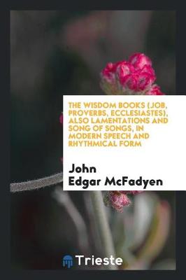 Book cover for The Wisdom Books (Job, Proverbs, Ecclesiastes), Also Lamentations and Song of Songs, in Modern Speech and Rhythmical Form