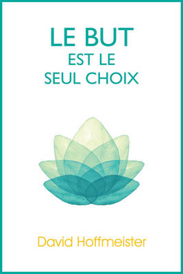 Book cover for Le But Est Le Seul Choix