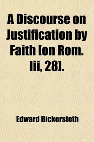 Cover of A Discourse on Justification by Faith [On ROM. III, 28].