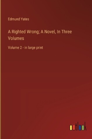 Cover of A Righted Wrong; A Novel, In Three Volumes