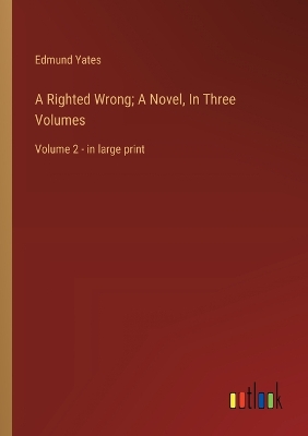 Book cover for A Righted Wrong; A Novel, In Three Volumes