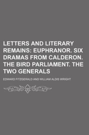 Cover of Letters and Literary Remains (Volume 2); Euphranor. Six Dramas from Calderon. the Bird Parliament. the Two Generals