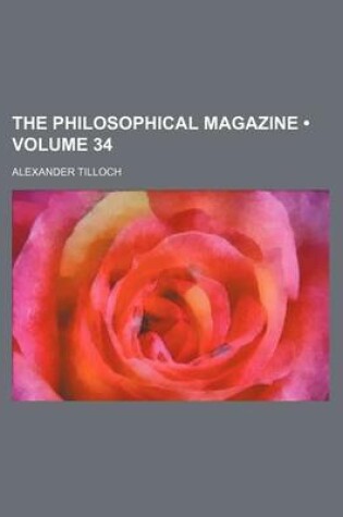 Cover of The Philosophical Magazine (Volume 34)