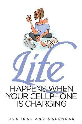 Book cover for Life Happens When Your Cellphone Is Charging