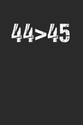 Book cover for 44 > 45 The 44th President is Greater Than 45th