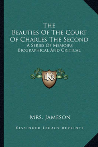 Cover of The Beauties Of The Court Of Charles The Second