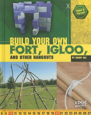 Book cover for Build Your Own Fort, Igloo, and Other Hangouts