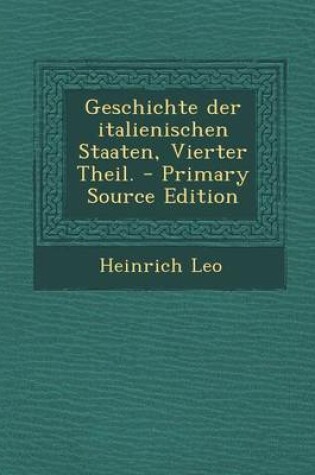 Cover of Geschichte Der Italienischen Staaten, Vierter Theil. (Primary Source)