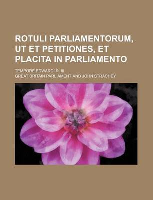 Book cover for Rotuli Parliamentorum, UT Et Petitiones, Et Placita in Parliamento; Tempore Edwardi R. III.