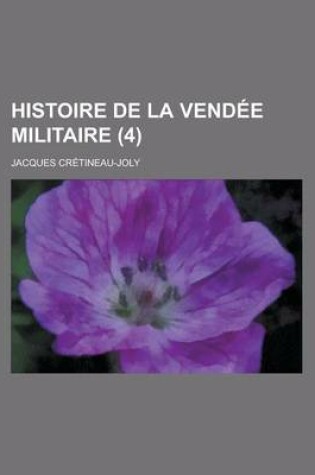 Cover of Histoire de La Vendee Militaire (4 )