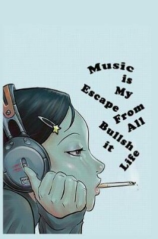 Cover of Music is My Escape from All Bullshit in Life